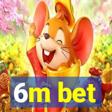 6m bet